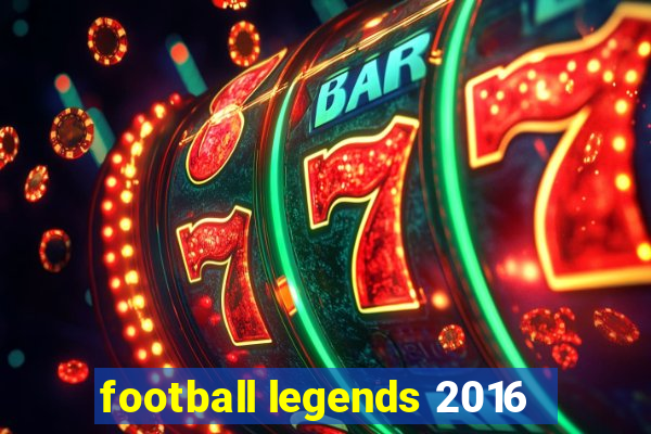 football legends 2016